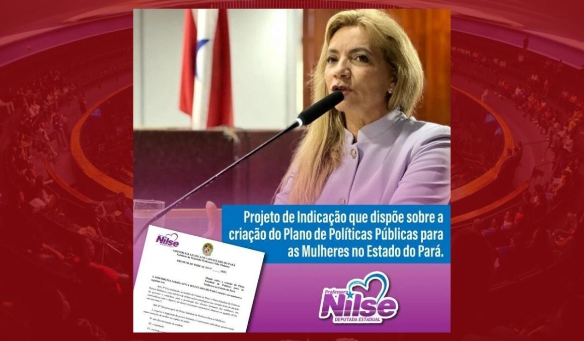 Projeto de Indicação de Nilse Pinheiro dispõe sobre a criação do plano de Políticas Públicas para as mulheres no estado do Pará