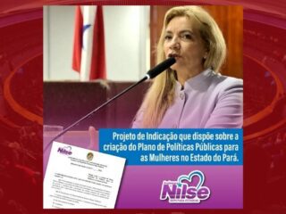 Projeto de Indicação de Nilse Pinheiro dispõe sobre a criação do plano de Políticas Públicas para as mulheres no estado do Pará