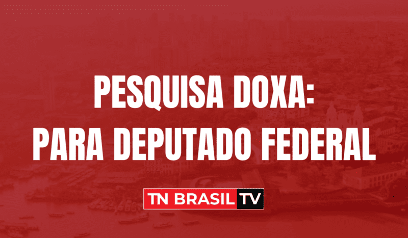 Doxa: Pesquisa aponta candidatos com maiores chances de se elegerem deputado federal pelo Pará