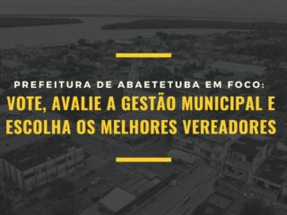 Abaetetuba Em Foco: Vote, avalie a gestão municipal e escolha os melhores vereadores