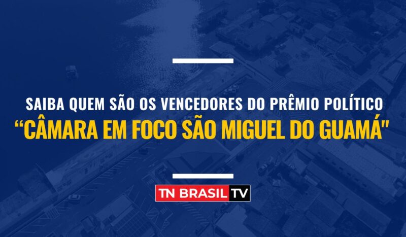 Saiba quem são os vencedores do Prêmio Político “Câmara Em Foco São Miguel do Guamá"