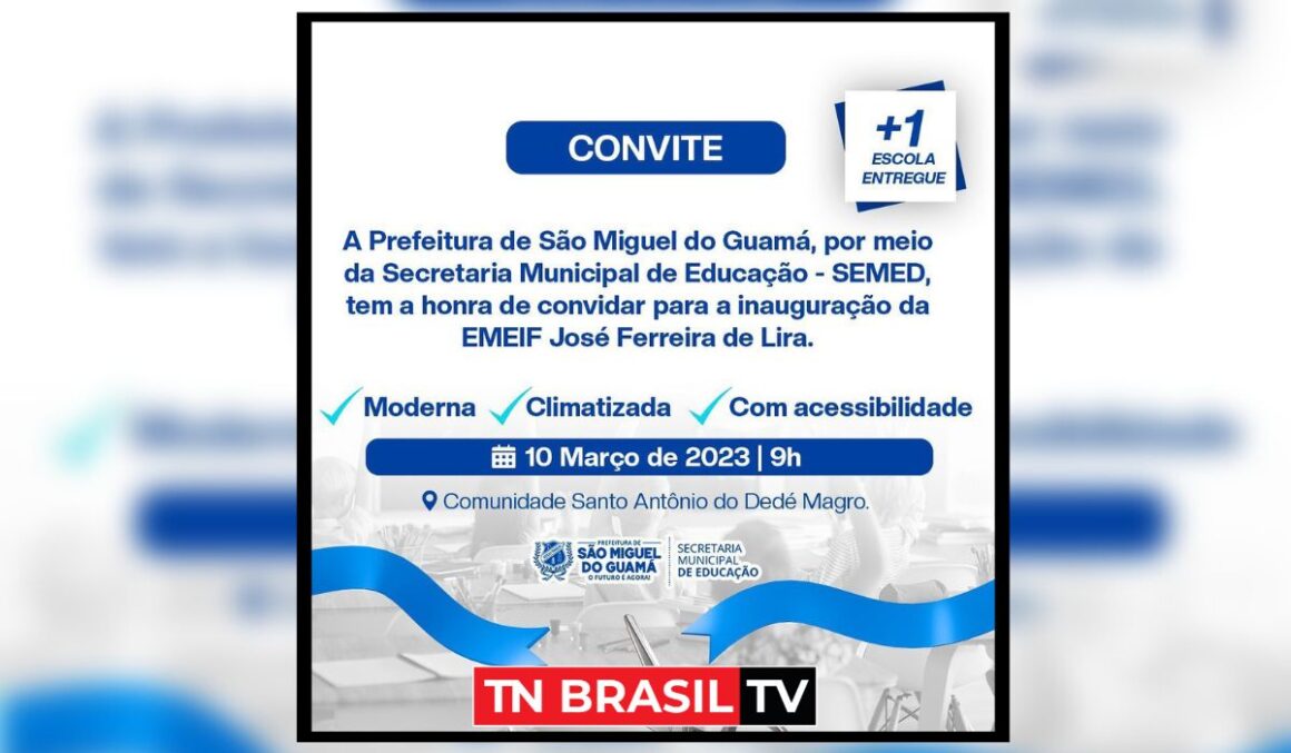 Prefeitura de São Miguel do Guamá convida a população para comparecer à inauguração da EMEIF José Ferreira de Lira