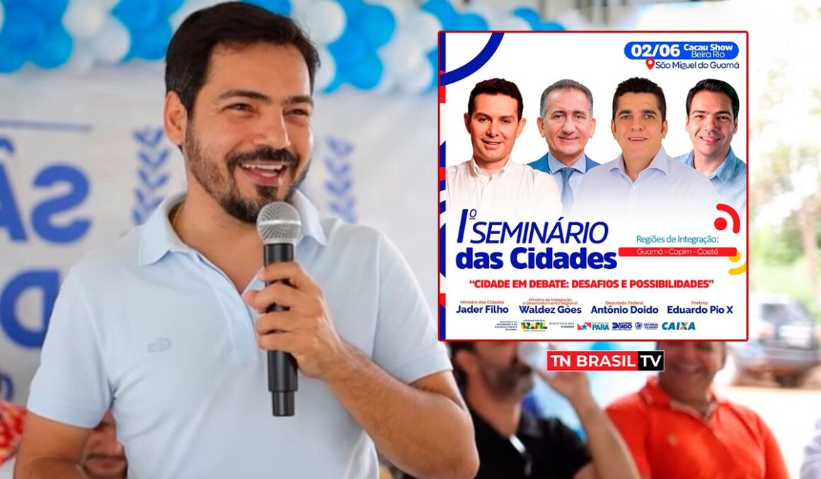 São Miguel do Guamá receberá o I Seminário das Cidades, com presença do Ministro Jader Filho