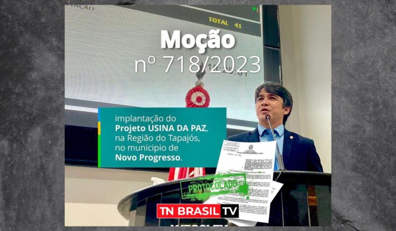 Deputado Wescley Tomaz protocola moção solicitando a implantação de uma Usina da Paz em Novo Progresso