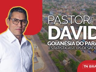 Prefeito Pastor David e a Goianésia do Pará em números, desafios, ações e projeções