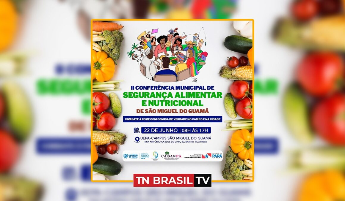 Prefeitura de São Miguel do Guamá realiza a II Conferência Municipal de Segurança Alimentar e Nutricional