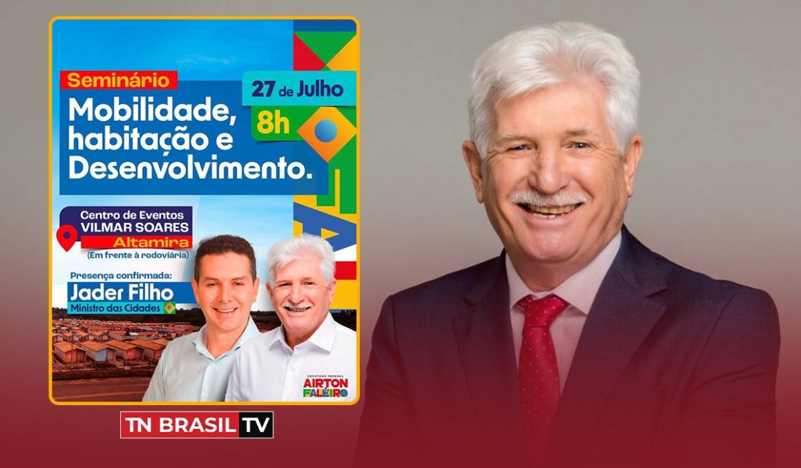 Deputado Airton Faleiro convida população de Altamira para Seminário de Mobilidade, Habitação e Desenvolvimento