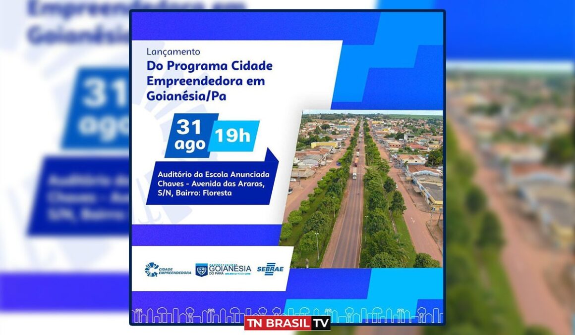 Prefeitura de Goianésia do Pará convida a população para o lançamento do Programa Cidade Empreendedora
