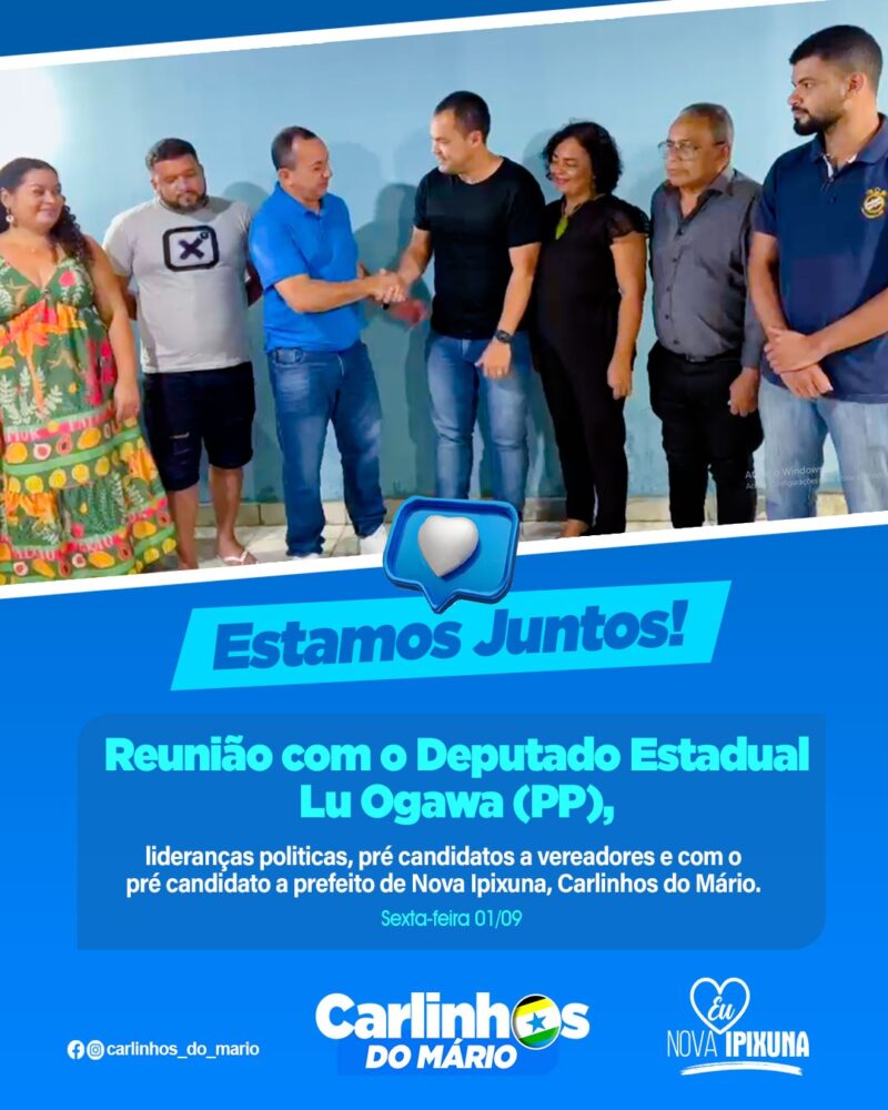 Pré-candidato a prefeito Carlinhos do Mário reúne com o deputado Lu Ogawa e lideranças políticas em Nova Ipixuna