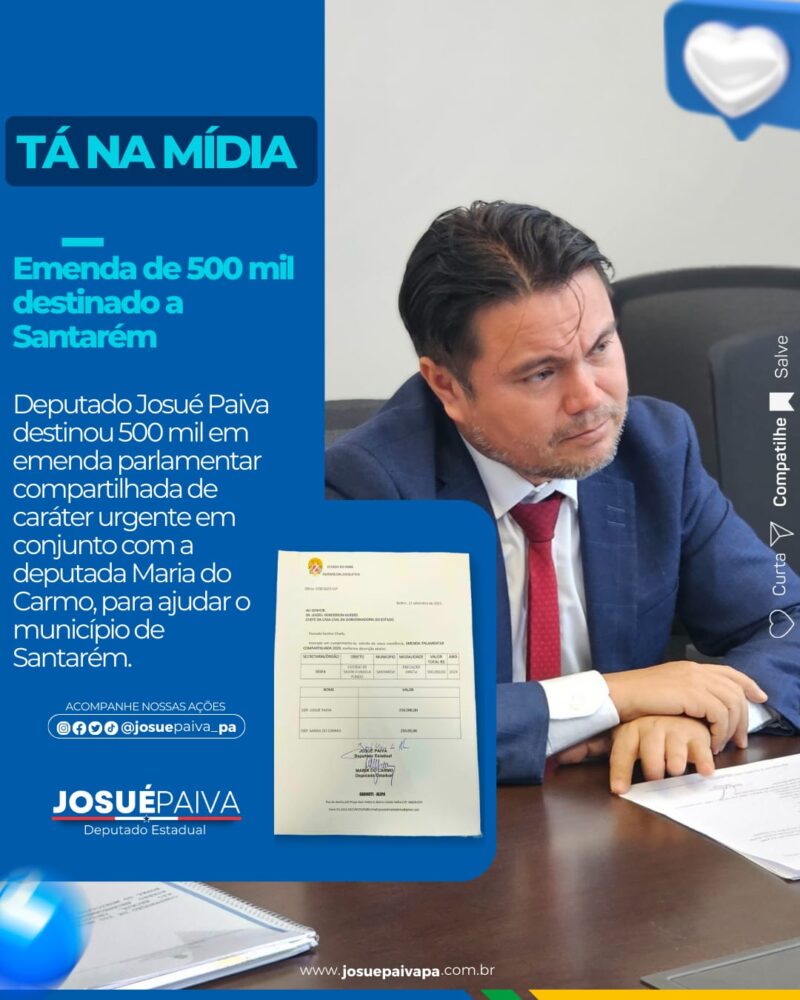 Deputado Josué Paiva destina 500 mil em emenda parlamentar para Santarém