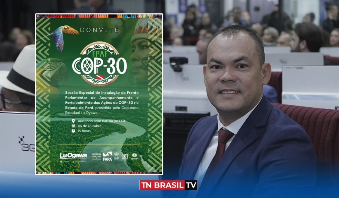 Instalação da Frente Parlamentar de Acompanhamento e Fortalecimento das Ações da COP-30, do deputado Lu Ogawa, será na próxima quarta-feira (4)