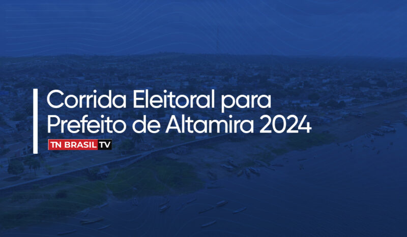 Corrida Eleitoral para Prefeito de Altamira 2024