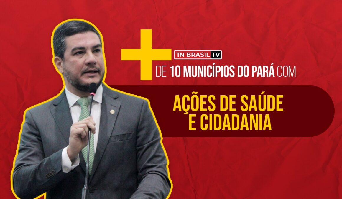 'Ronie Silva em Ação' já contemplou mais de 10 municípios do Pará com ações de Saúde e Cidadania