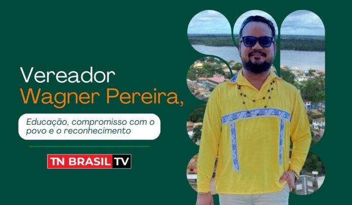 Vereador Wagner Pereira, educação, compromisso com o povo e o reconhecimento