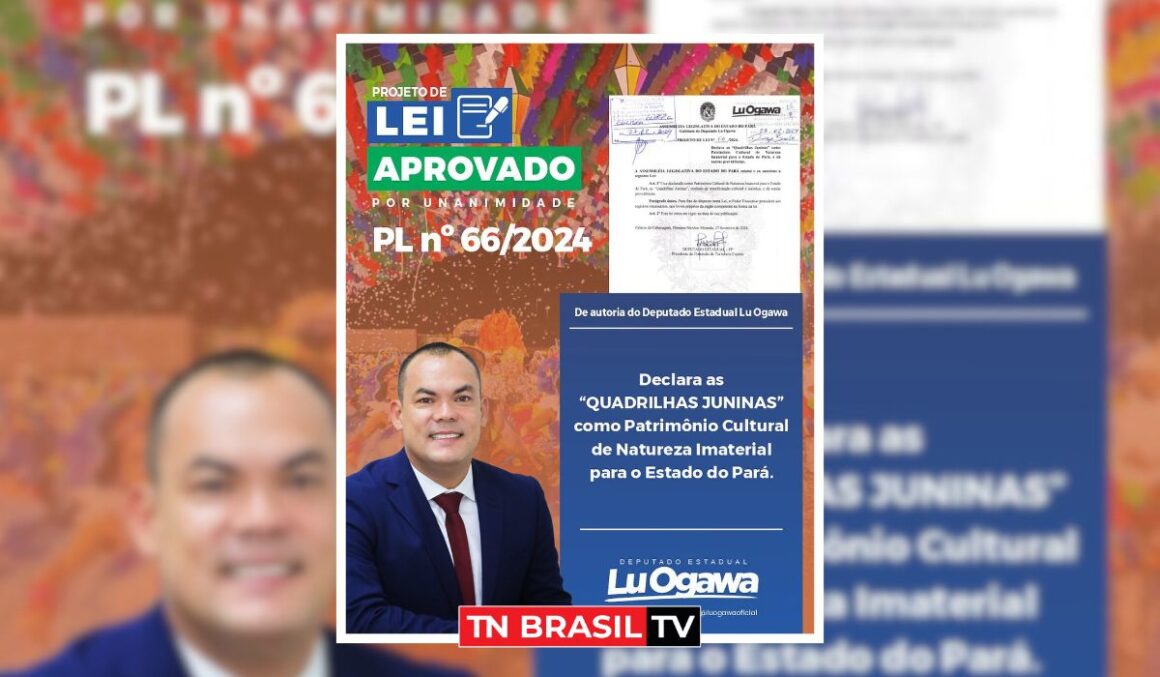 APROVADO: PL do deputado Lu Ogawa declara quadrilhas juninas patrimônio cultural do Pará