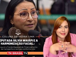 Deputada Silvia Waiãpi e a harmonização facial: o que é o Fundo Especial de Financiamento de Campanha e seu uso conforme a lei