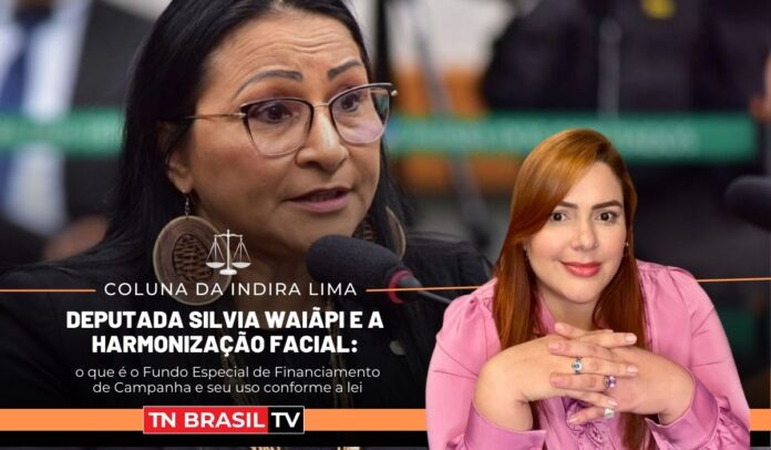 Deputada Silvia Waiãpi e a harmonização facial: o que é o Fundo Especial de Financiamento de Campanha e seu uso conforme a lei