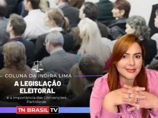 A Legislação Eleitoral e a importância das Convenções Partidárias