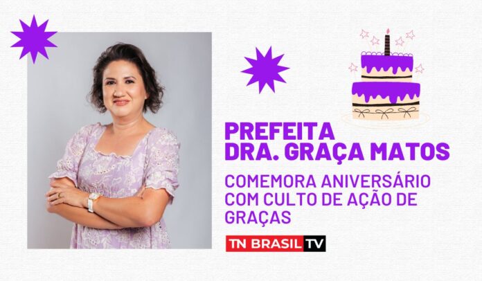 Prefeita Dra. Graça Matos comemora aniversário com culto de ação de graças