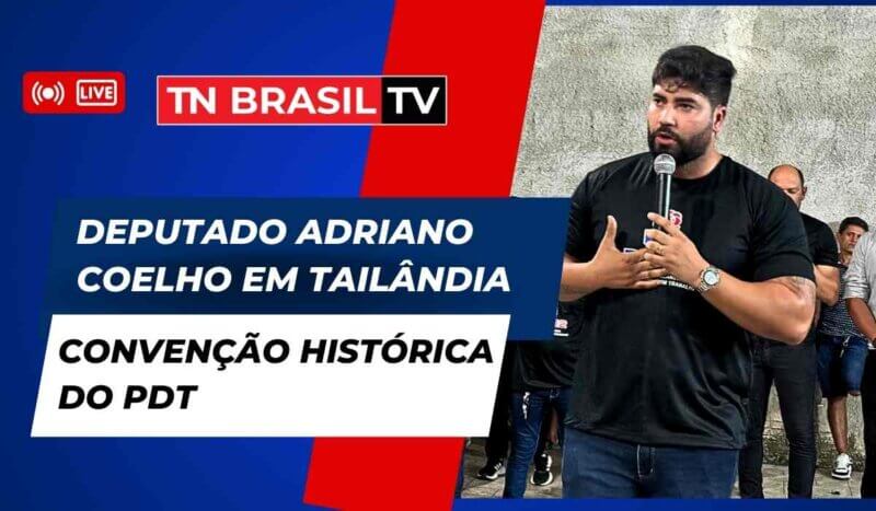 Deputado Adriano Coelho e a grande convenção do PDT em Tailândia