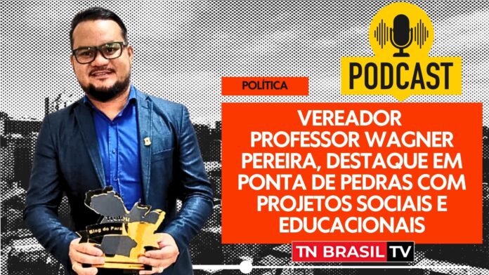 Vereador Professor Wagner Pereira, destaque em Ponta de Pedras com projetos sociais e educacionais