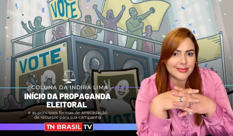 Início da Propaganda Eleitoral e as principais formas de arrecadação de recursos para sua campanha