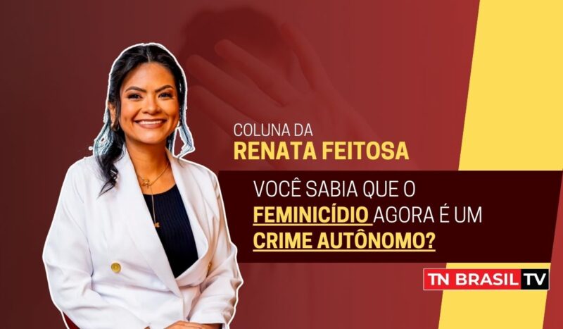 Você sabia que o feminicídio agora é um crime autônomo?