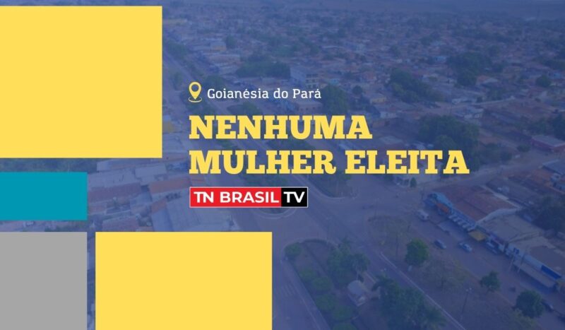 Goianésia do Pará não elegeu VEREADORA em 2024