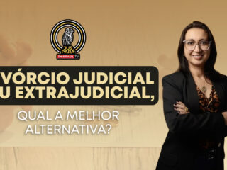 Divórcio Judicial ou Extrajudicial, qual a melhor alternativa?