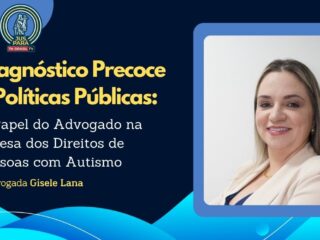 Diagnóstico Precoce e Políticas Públicas: O Papel do Advogado na Defesa dos Direitos de Pessoas com Autismo