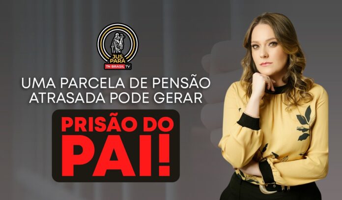 Uma parcela de pensão atrasada pode gerar prisão do pai!