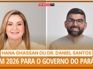 Hana Ghassan ou Dr. Daniel Santos em 2026 para o Governo do Pará?