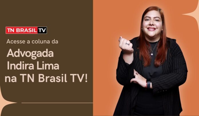 Acesse a coluna da advogada Indira Lima na TN Brasil TV!