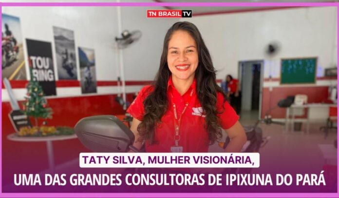 Taty Silva, mulher visionária, uma das grandes consultoras de Ipixuna do Pará