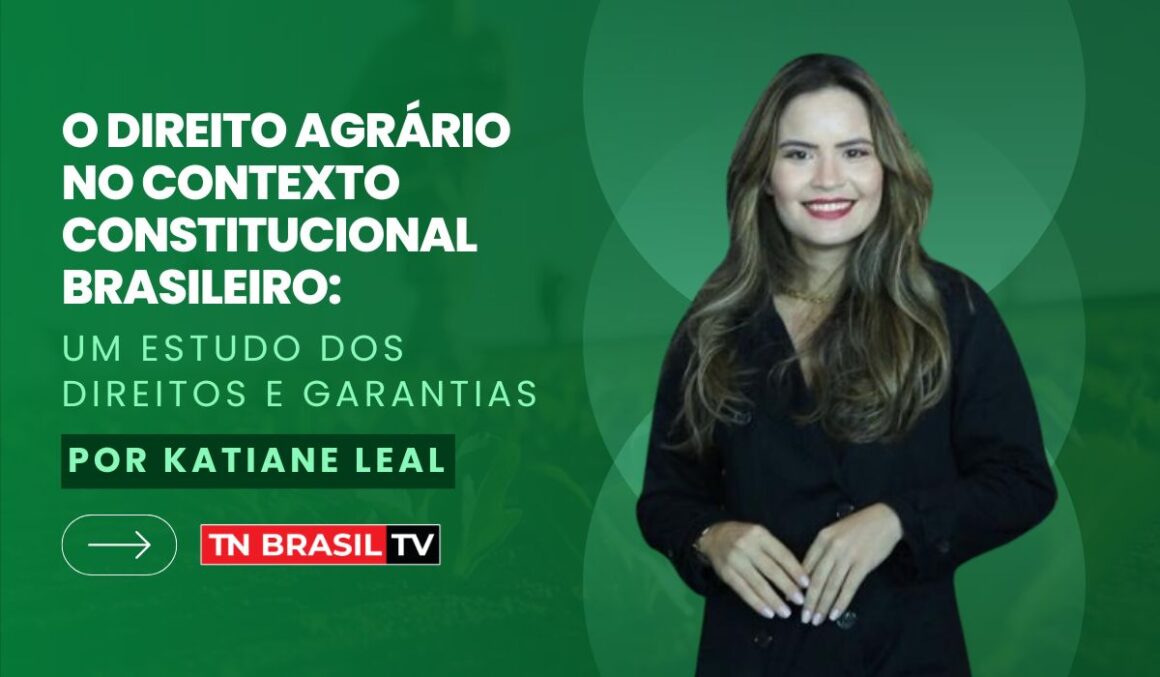 O Direito Agrário no Contexto Constitucional Brasileiro: Um Estudo dos Direitos e Garantias