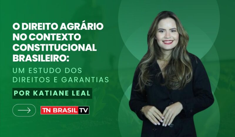 O Direito Agrário no Contexto Constitucional Brasileiro: Um Estudo dos Direitos e Garantias