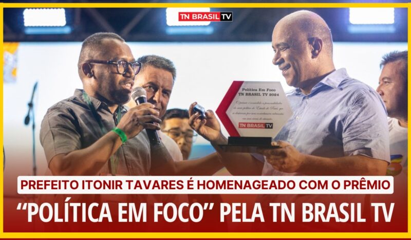 Prefeito Itonir Tavares é homenageado com o prêmio “Política em Foco” pela TN Brasil TV