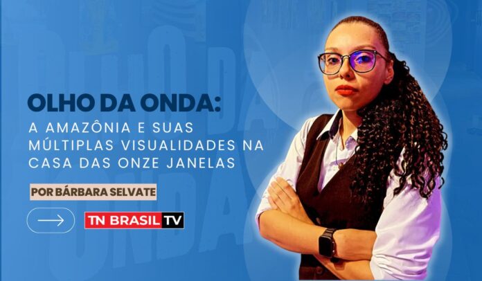 Olho da Onda: A Amazônia e suas múltiplas visualidades na casa das Onze Janelas