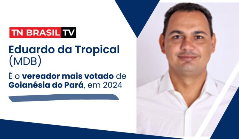 Eduardo da Tropical (MDB) é o vereador mais votado de Goianésia do Pará, em 2024