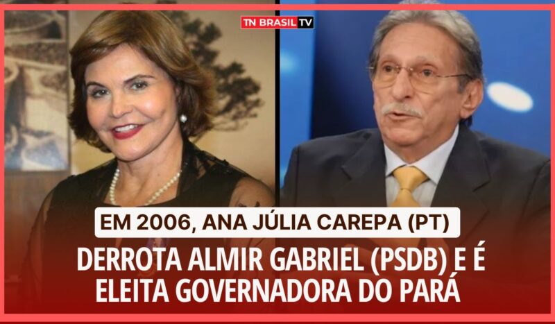 Em 2006, Ana Júlia Carepa (PT) derrota Almir Gabriel (PSDB) e é eleita Governadora do Pará