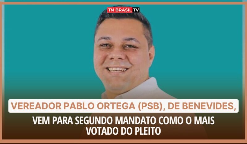 Vereador Pablo Ortega (PSB), de Benevides, vem para segundo mandato como o mais votado do pleito