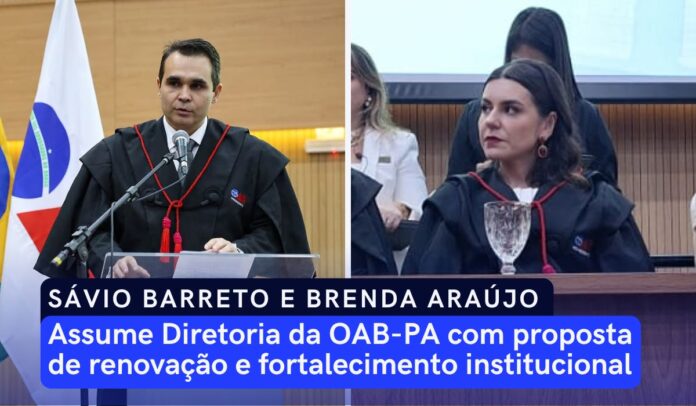 Sávio Barreto e Brenda Araújo assume Diretoria da OAB-PA com proposta de renovação e fortalecimento institucional