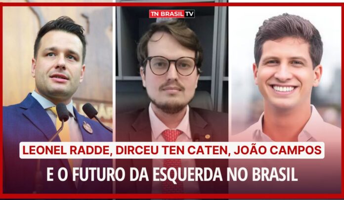 Leonel Radde, Dirceu Ten Caten, João Campos e o futuro da esquerda no Brasil