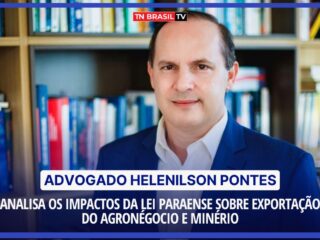 Advogado Helenilson Pontes analisa os impactos da Lei Paraense sobre exportação do agronegócio e minério