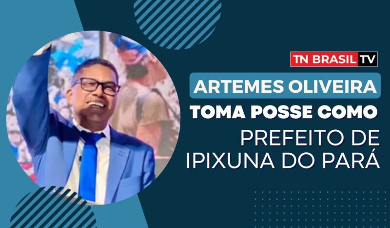 Artemes Oliveira toma posse para 2º mandato como prefeito de Ipixuna do Pará