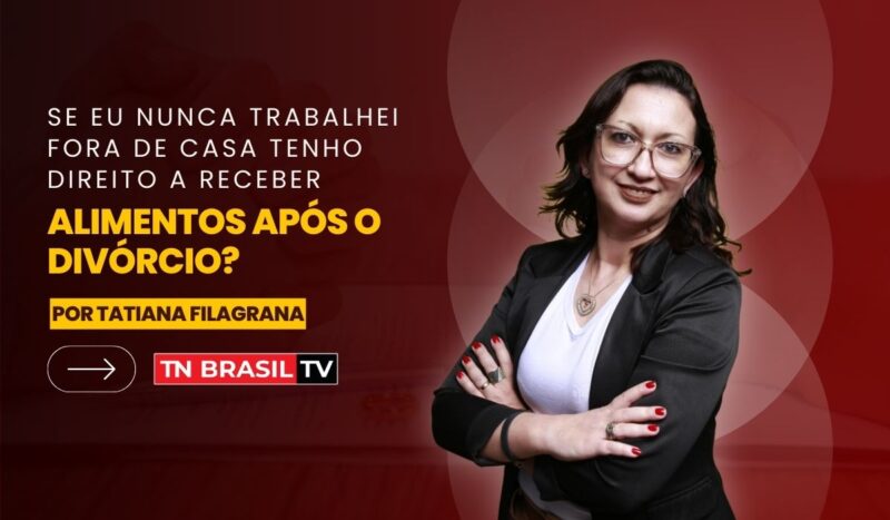 Se eu nunca trabalhei fora de casa tenho direito a receber alimentos após o divórcio?