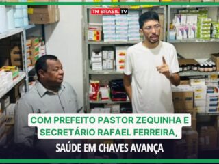 Com prefeito Pastor Zequinha e secretário Rafael Ferreira, Saúde em Chaves avança