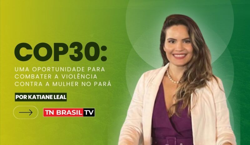 COP30: Uma Oportunidade para Combater a Violência contra a Mulher no Pará