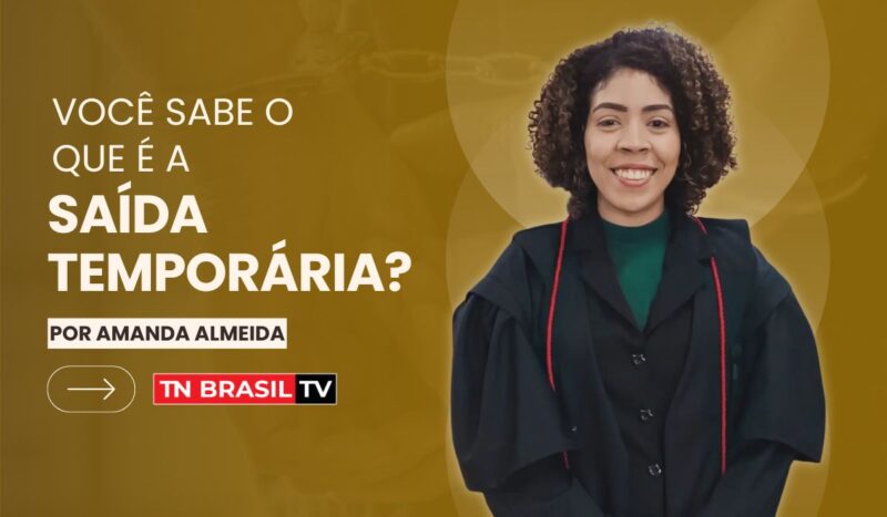 Você sabe o que é a Saída Temporária?