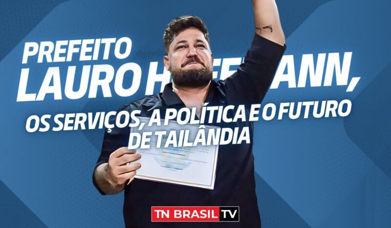 Prefeito Lauro Hoffmann, os serviços, a política e o futuro de Tailândia